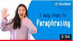 Link to How to Paraphrase by Scribbr ~ Read and or scroll down to video-3:55 min. All contents of video are on webpage.